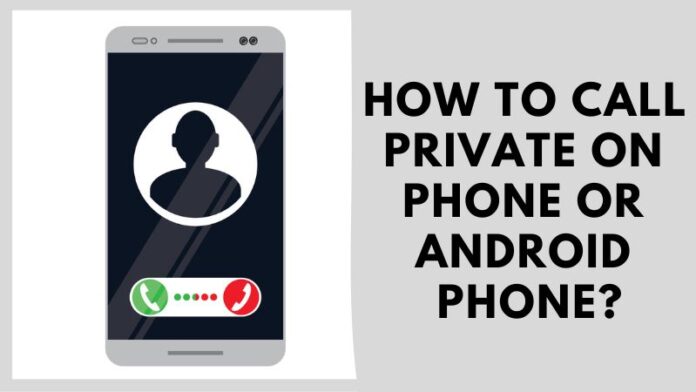 How to Make Private Call An Android Phone